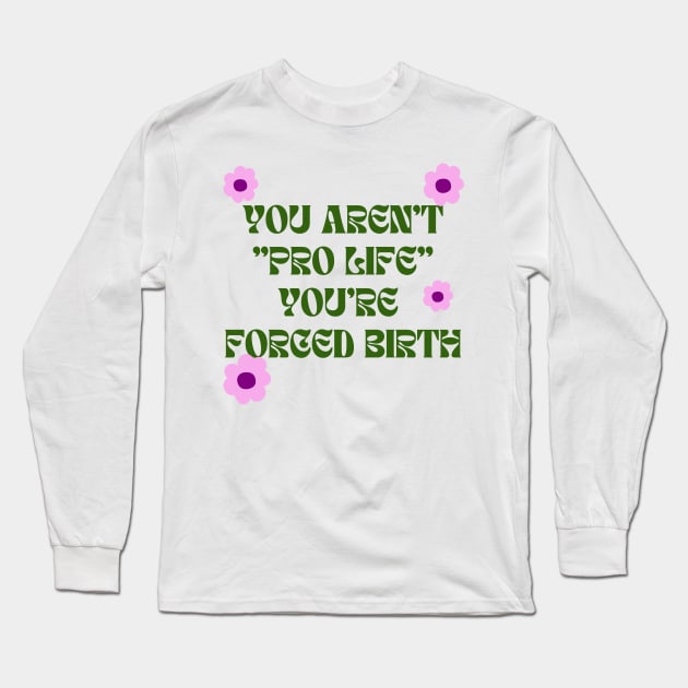 you aren't pro life Long Sleeve T-Shirt by goblinbabe